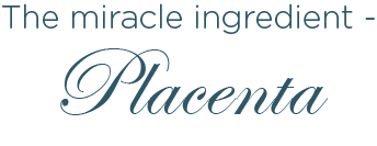 The Miracle Ingredient - Placenta